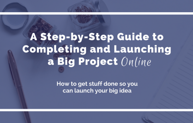 A Step-by-Step Guide to Completing and Launching a Big Project